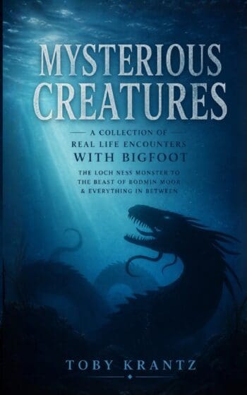 Mysterious Creatures: A Collection of Real Life Encounters With Bigfoot (The Loch Ness Monster to the Beast of Bodmin Moor & Everything in Between)