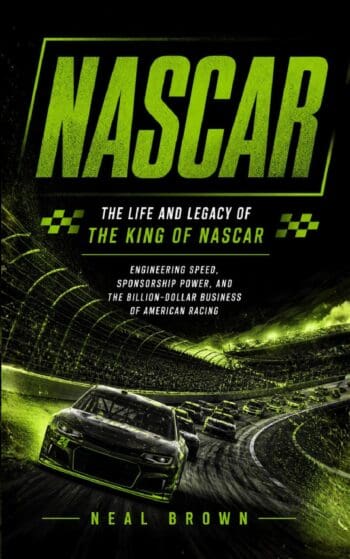 NASCAR: The Life and Legacy of the King of NASCAR (Engineering Speed, Sponsorship Power, and the Billion-dollar Business of American Racing)
