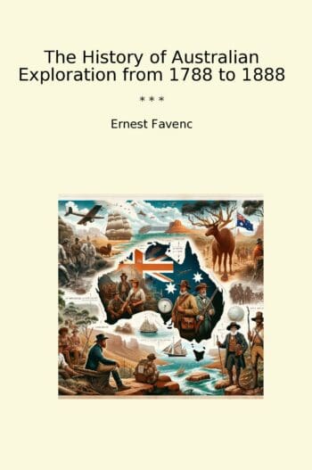 The History of Australian Exploration from 1788 to 1888