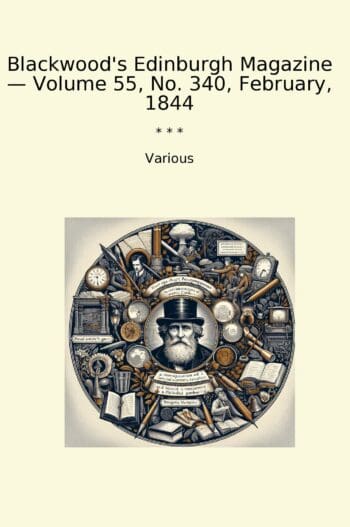 Blackwood's Edinburgh Magazine — Volume 55, No. 340, February, 1844