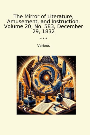 The Mirror of Literature, Amusement, and Instruction. Volume 20, No. 583, December 29, 1832