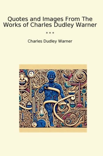 Quotes and Images From The Works of Charles Dudley Warner