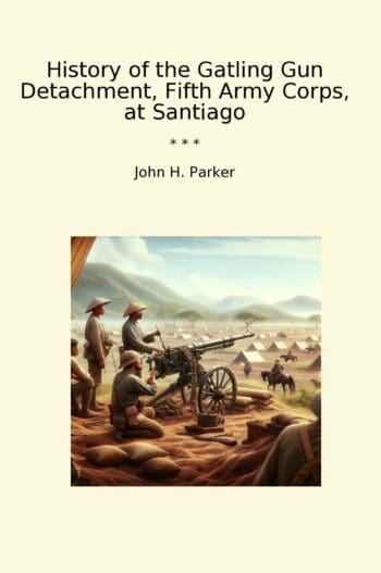 History of the Gatling Gun Detachment, Fifth Army Corps, at Santiago