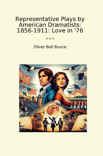 Representative Plays by American Dramatists: 1856-1911: Love in '76