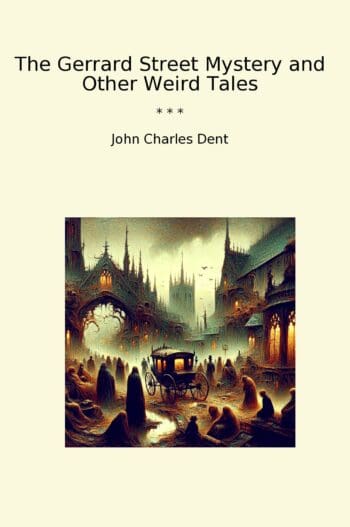 The Gerrard Street Mystery and Other Weird Tales