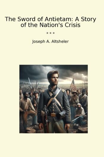 The Sword of Antietam: A Story of the Nation's Crisis