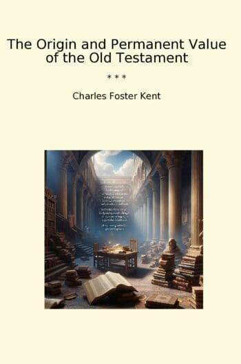 The Origin and Permanent Value of the Old Testament
