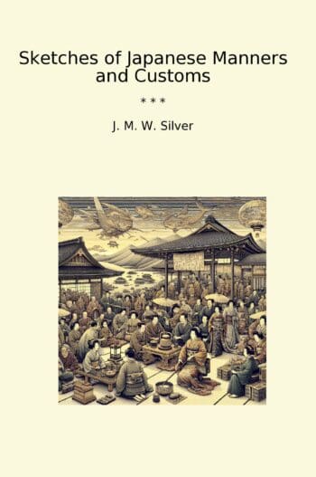 Sketches of Japanese Manners and Customs