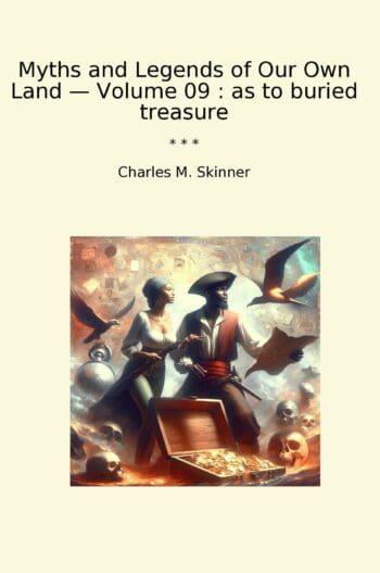 Myths and Legends of Our Own Land — Volume 09 : as to buried treasure