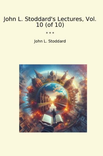 John L. Stoddard's Lectures, Vol. 10 (of 10)