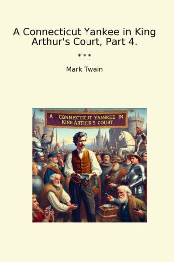 A Connecticut Yankee in King Arthur's Court, Part 4.