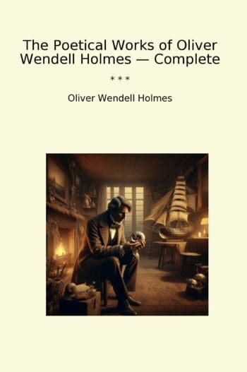 The Poetical Works of Oliver Wendell Holmes — Complete
