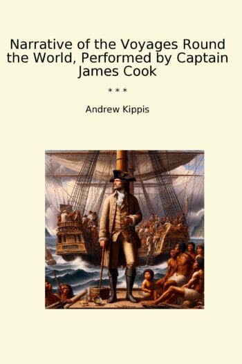 Narrative of the Voyages Round the World, Performed by Captain James Cook