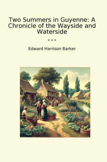 Two Summers in Guyenne: A Chronicle of the Wayside and Waterside