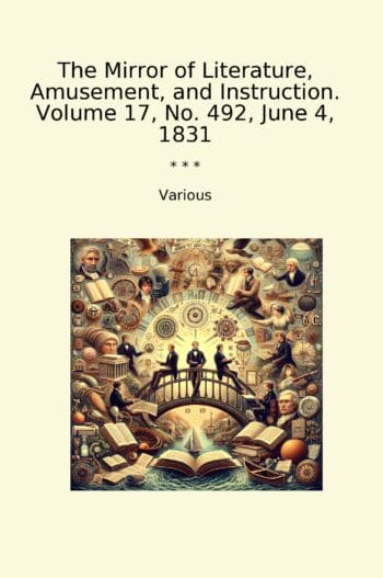 The Mirror of Literature, Amusement, and Instruction. Volume 17, No. 492, June 4, 1831