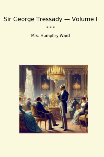 Sir George Tressady — Volume I