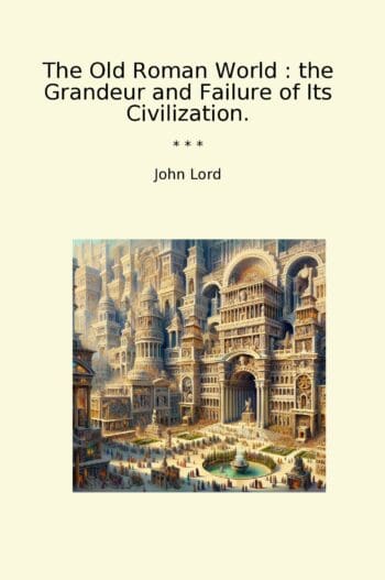 The Old Roman World : the Grandeur and Failure of Its Civilization.