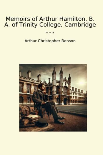 Memoirs of Arthur Hamilton, B. A. of Trinity College, Cambridge