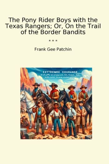 The Pony Rider Boys with the Texas Rangers; Or, On the Trail of the Border Bandits