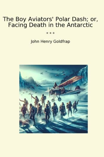 The Boy Aviators' Polar Dash; or, Facing Death in the Antarctic