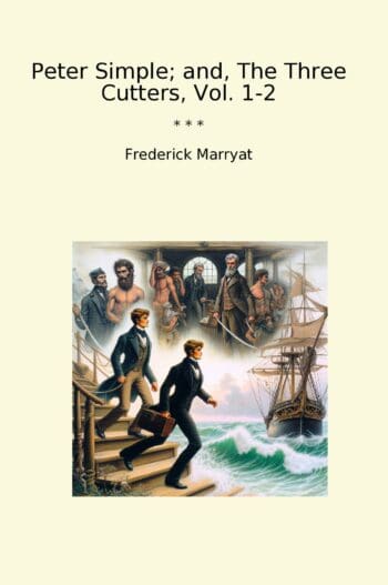 Peter Simple; and, The Three Cutters, Vol. 1-2