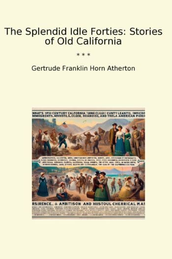 The Splendid Idle Forties: Stories of Old California