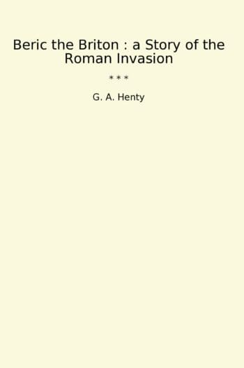 Beric the Briton : a Story of the Roman Invasion