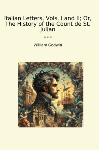 Italian Letters, Vols. I and II; Or, The History of the Count de St. Julian