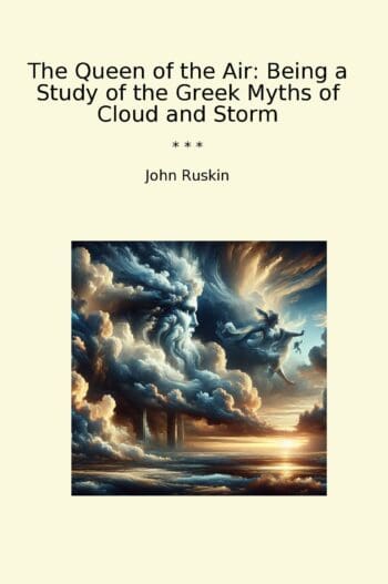 The Queen of the Air: Being a Study of the Greek Myths of Cloud and Storm