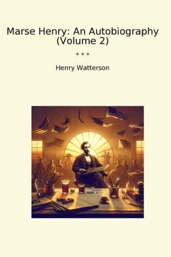 Marse Henry: An Autobiography (Volume 2)