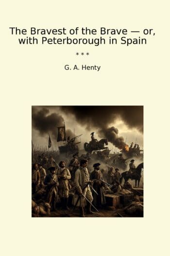 The Bravest of the Brave — or, with Peterborough in Spain