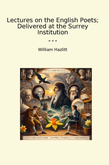Lectures on the English Poets; Delivered at the Surrey Institution