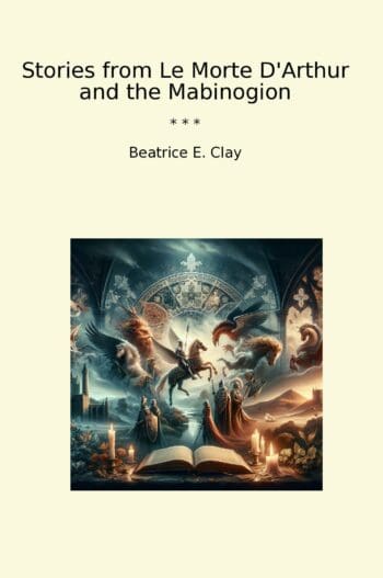 Stories from Le Morte D'Arthur and the Mabinogion