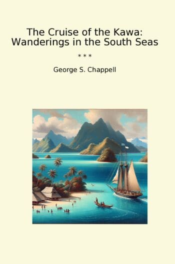 The Cruise of the Kawa: Wanderings in the South Seas