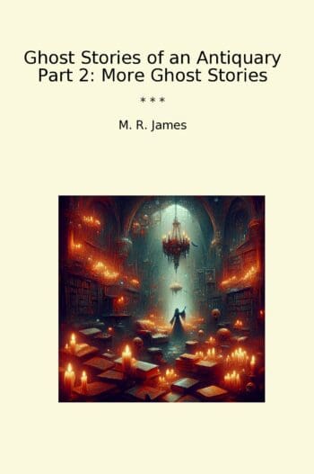 Ghost Stories of an Antiquary Part 2: More Ghost Stories