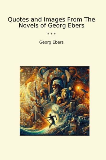 Quotes and Images From The Novels of Georg Ebers