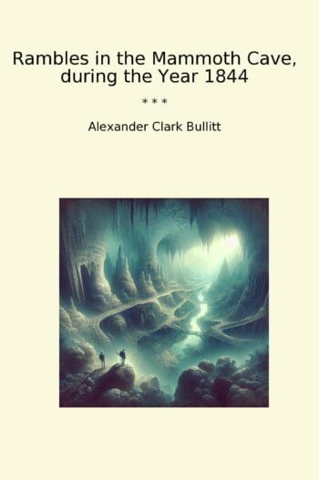 Rambles in the Mammoth Cave, during the Year 1844
