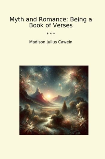 Myth and Romance: Being a Book of Verses
