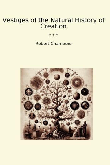 Vestiges of the Natural History of Creation