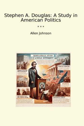 Stephen A. Douglas: A Study in American Politics