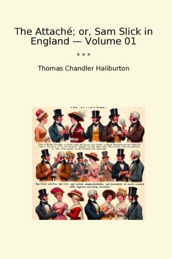 The Attaché; or, Sam Slick in England — Volume 01