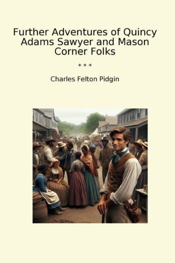 Further Adventures of Quincy Adams Sawyer and Mason Corner Folks