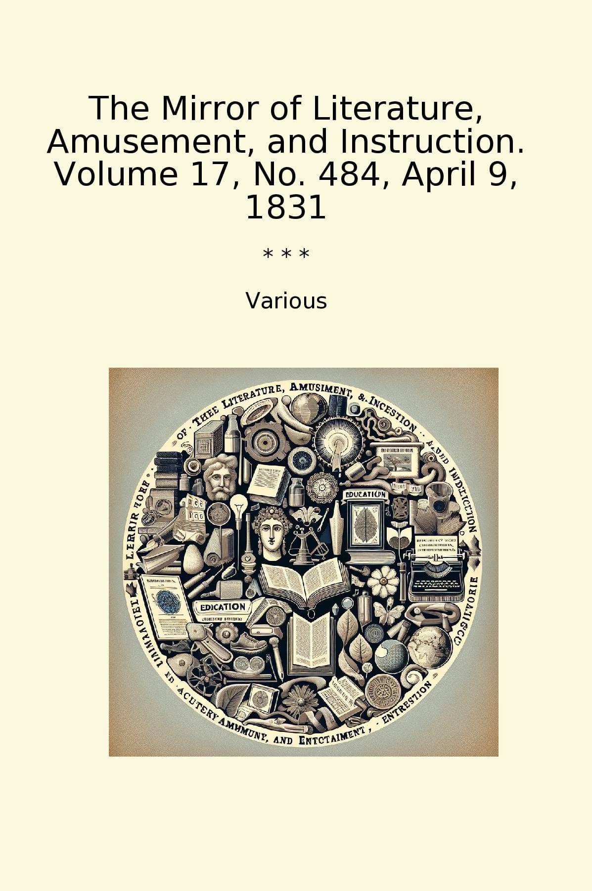 The Mirror of Literature, Amusement, and Instruction. Volume 17, No. 484, April 9, 1831