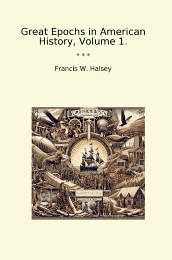 Great Epochs in American History, Volume 1.