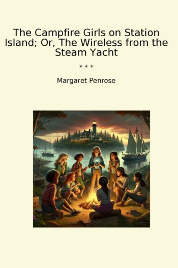 The Campfire Girls on Station Island; Or, The Wireless from the Steam Yacht