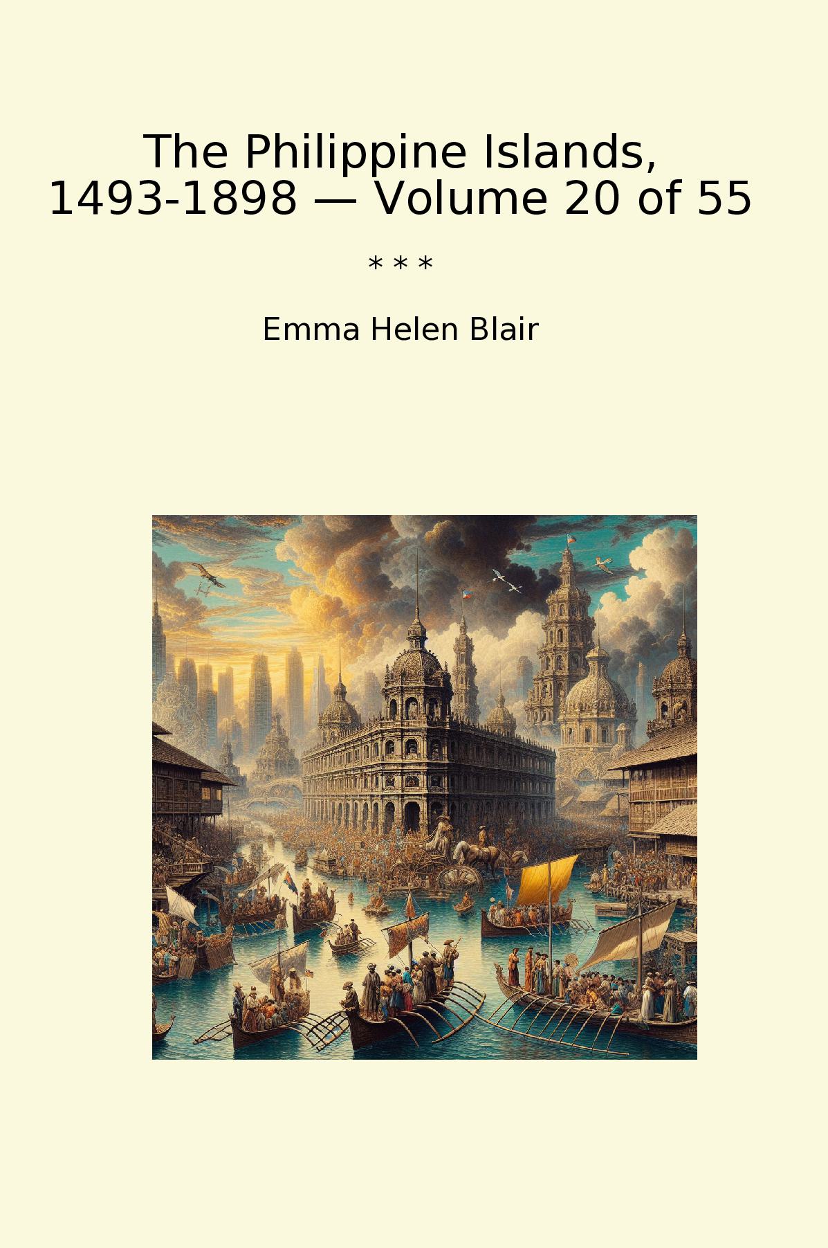 The Philippine Islands, 1493-1898 — Volume 20 of 55