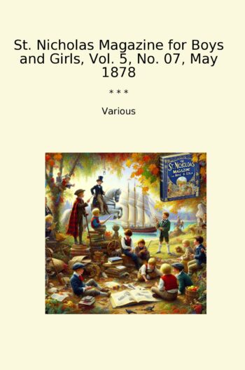 St. Nicholas Magazine for Boys and Girls, Vol. 5, No. 07, May 1878