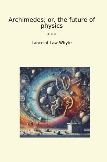 Archimedes; or, the future of physics