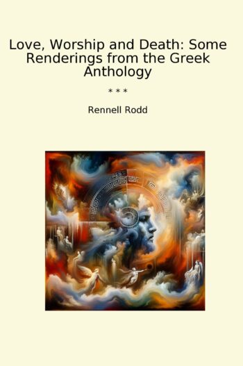 Love, Worship and Death: Some Renderings from the Greek Anthology