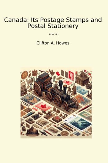 Canada: Its Postage Stamps and Postal Stationery